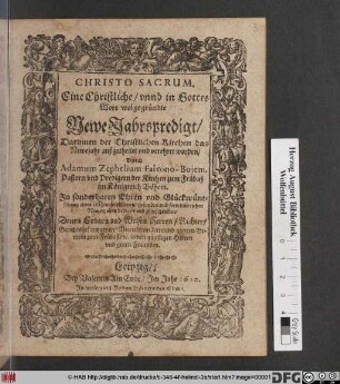 Christo Sacrum. Eine Christliche/ unnd in Gottes Wort wolgegründte Newe Jahrspredigt : Darinnen der Christlichen Kirchen das Newejahr außgetheilet und verehret worden