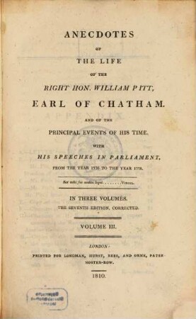Anecdotes of the life of the right hon. William Pitt, Earl of Chatham, and of the principal events of his time : with his speeches in parliament from the year 1736 to the year 1778 ; in three volumes. 3
