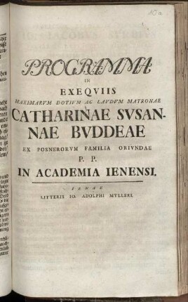 Programma In Exequiis Maximarum Dotium Ac Laudum Matronae Catharinae Susannae Buddeae Ex Posnerorum Familia Oriundae P. P. In Academia Ienensi