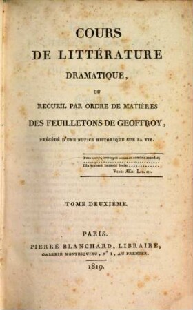 Cours de littérature dramatique, ou Recueil par ordre de matières des feuilletons de Geoffroy : précéde d'une notice historique sur sa vie. 2