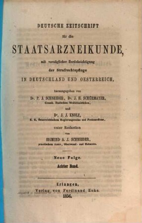 Deutsche Zeitschrift für die Staatsarzneikunde : mit vorzüglicher Berücksichtigung der Staatsrechtspflege in Deutschland u. Österreich. 8. 1856