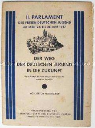 Dokumentation zum II. Parlament der FDJ 1947 in Meißen mit dem Wortlaut des Referats von Erich Honecker