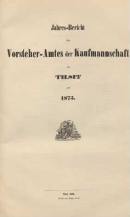 1875: Jahres-Bericht des Vorsteheramts der Korporation der Kaufmannschaft zu Tilsit