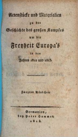 Actenstücke und Materialien zu der Geschichte des großen Kampfes um die Freyheit Europas in den Jahren 1812 und 1813, 2