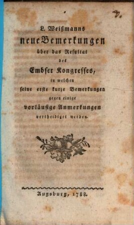 L. Weißmanns neue Bemerkungen über das Resultat des Embser-Kongresses, in welchen seine erste kurze Bemerkungen gegen einige vorläufige Anmerkungen vertheidiget werden