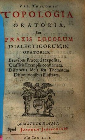 Topologia oratoria, seu praxis locorum dialecticorum in oratoriis ...