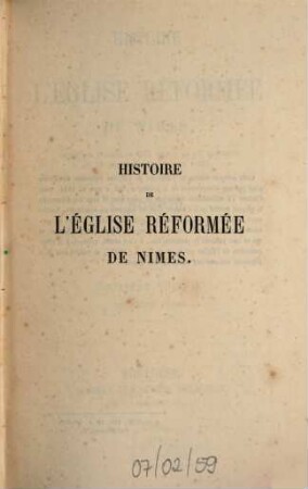 Histoire de l'église réformée de Nîmes : depuis son origine en 1533 jusqu'à la loi organique du 18 germinal an X (7 avril 1802)