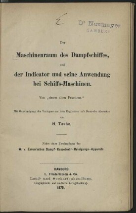 Der Maschinenraum des Dampfschiffes und der Indicator und seine Anwendung bei Schiffs-Maschinen : nebst einer Beschreibung des W. v. Essen'schen Dampf-Kesselrohr-Reinigungs-Apparats