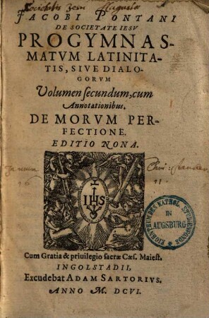 Jacobi Pontani De Societate Iesv Progymnasmatvm Latinitatis, Sive Dialgorvm Volumen ... : cum Annotationibus, 2.. De Morvm Perfectione