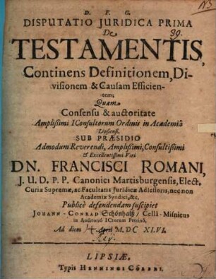 Disp. iur. I. de testamentis, continens definitionem, divisionem et causam efficientem