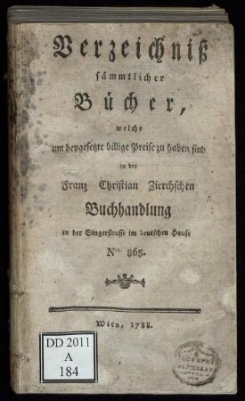 Verzeichniß sämmtlicher Bücher, welche um beygesetzte billige Preise zu haben sind in der Franz Christian Zierchschen Buchhandlung in der Singerstrasse im deutschen Hause Nro. 865.