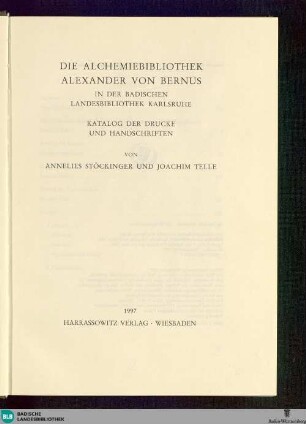 Die Alchemiebibliothek Alexander von Bernus in der Badischen Landesbibliothek Karlsruhe : Katalog der Drucke und Handschriften
