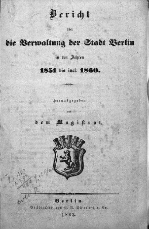 1851/1860: Bericht über die Gemeinde-Verwaltung der Stadt Berlin : in den Verwaltungs-Jahren ...