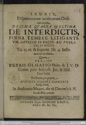 Disputationum juridicarum Ordinariarum Decima Quarta & Ultima. De Interdictis, Poena Temere Litigantium, Officio Judicis, Ac Publicis Judiciis