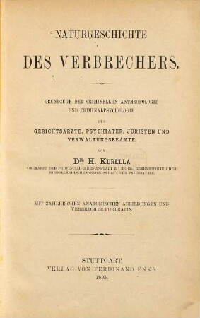 Naturgeschichte des Verbrechers : Grundzüge der criminellen Anthropologie und Criminalpsychologie für Gerichtsärzte, Psychiater, Juristen und Verwaltungsbeamte : mit zahlreichen anatomischen Abbildungen und Verbrecher-Portraits
