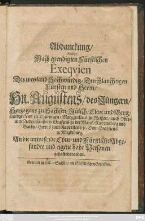 Abdanckung/ Welche Nach geendigten Fürstlichen Exequien Des ... Hn. Augustens/ des Jüngern/ Herzogens zu Sachsen/ ... An die anwesende Chur- und Fürstliche Abgesandte und eigene hohe Personen gehalten worden
