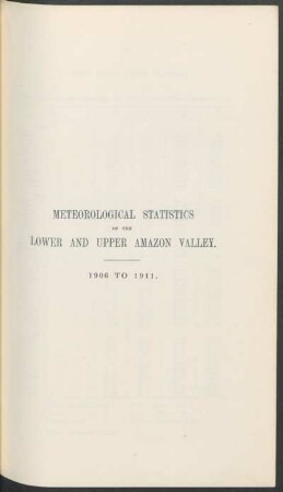 Meteorological statistics of the lower and upper Amazon Valley. : 1906 to 1911.