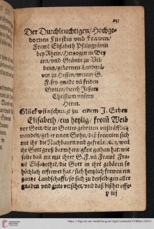 Der Durchleuchtigen, Hochgebornen Fürstin und Frawen, Frawe Elisabeth Pfaltzgrävin bey Rhein, Herzogin in Beyern, und Grävin zu Veldentz, geborene Landgrävin zu Hessen, meiner G. F. sey gnade von friden Gottes, durch Jesum Christum unsern Herrn