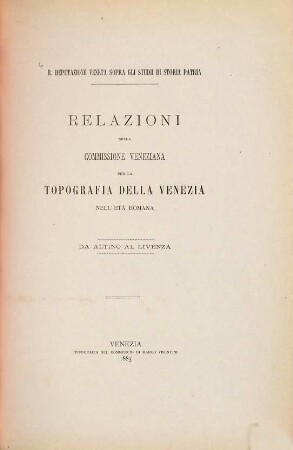 Relazioni della Commissione Veneziana per la Topografia della Venezia nell'Età Romana : R. Deputazione Veneta Sopra gli Studi di Storia Patria, 2