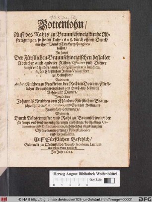 Bottenlohn/ Auff des Rahts zu Braunschweig kurtze Abfertigung/ [et]c. so sie im Jahr 1608. durch offnen Druck/ aus ihrer WinckelTruckerey spargiren lassen : Zu sampt Der Fürstlichen Braunschweigischen bestalter Adelicher auch anderer Rähte/ Officirer und Diener sampt und sonders/ auch Collegii Facultatis Iuridicae, in der Fürstlichen Julius Universitet zu Helmstadt/ Und dann Andreae Knichen ... Imgleichen Johannis Krabben ... und Georgen Hoffmans ... Wieder die Durch Bürgermeister und Raht zu Braunschweig uber sie ... außgesprengte vielfaltige/ boßhafftige Calumnien und Diffamationen, nohtwendig abgedrungene Ehrenverantwortung/ Protestationes und Retorsiones