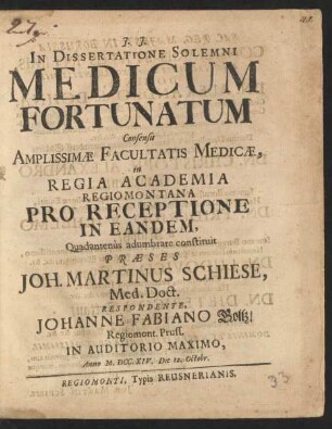 In Dissertatione Solemni Medicum Fortunatum Consensu Amplissimæ Facultatis Medicæ, in Regia Academia Regiomontana Pro Receptione In Eandem, Quadantenus adumbrare constituit