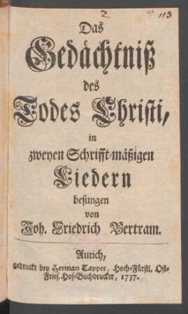 Das Gedächtniß des Todes Christi : in zweyen Schrifft-mäßigen Liedern besungen