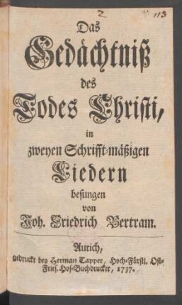 Das Gedächtniß des Todes Christi : in zweyen Schrifft-mäßigen Liedern besungen