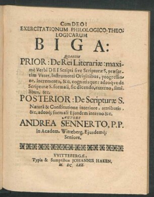 Exercitationum Philologico-Theologicarum Biga : Quarum Prior: De Rei Literariae: maxime Verbi Dei Scripti sive Scripturae S. praesertim Veter. Instrumenti Originibus ... Posterior: De Scripturae S. Natura & Constitutione interiore ...