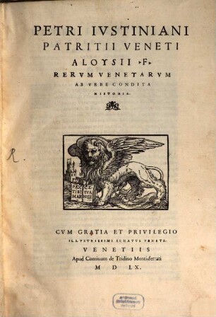 Petri Ivstiniani Patritii Veneti Aloysii F. Rervm Venetarvm Ab Vrbe Condita Historia