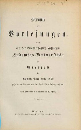 Verzeichniß der Vorlesungen, welche auf der Großherzoglich Hessischen Universität zu Gießen im bevorstehenden Halbjahr gehalten werden. 1879, 1879. SH.
