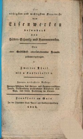 Die nöthigsten und wichtigsten Kenntnisse von Eisenwerken besonders von Hütten- Schmelz- und Hammerwerken : ein leichtfaßlicher und gründlicher Unterricht für Hüttenleute, Hammerschmiede, Bergmänner, Köhler, [et]c., so wie überhaupt für jeden, der sich mit Eisenwerken abgiebt, 2. Fernere Pflichten des Hütten- und Hammerwerkspersonale, Beschreibung verschiedener Eisensteine oder Erze, und deren Probirung im Kleinen