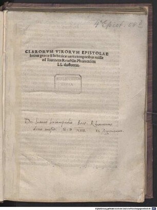 Clarorvm Virorvm Epistolae latinae graecae & hebraicae uariis temporibus missae ad Ioannem Reuchlin Phorcensem LL. doctorem