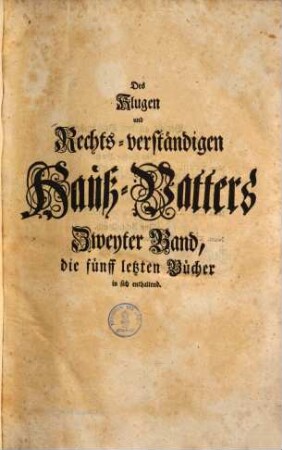 Oeconomus prudens et legalis continuatus, Oder allgemeiner kluger und rechtsverständiger Hauß-Vatter : bestehend in neun Büchern, 2