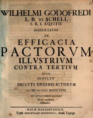 Wilhelmi Godofredi L. B. De Schell S. R. I. Eqvitis Dissertatio De Efficacia Pactorvm Illvstrivm Contra Tertivm