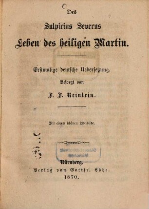 Des Sulpicius Severus Leben des heiligen Martin : Erstmalige deutsche Übersetzung. Besorgt von F. F. Reinlein. Mit einem Titelbilde