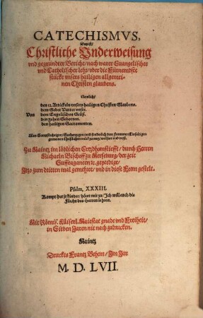 Catechismvs, Das ist, Christliche Vnderweisung vnd gegründter Bericht, nach warer Euangelischer vnd Catholischer lehr, vber die Fürnembste stücke vnsers hailigen allgemeinen Christen glaubens ...