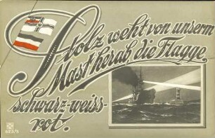 Stolz weht von unserm Mast herab, die Flagge schwarz-weiss-rot.