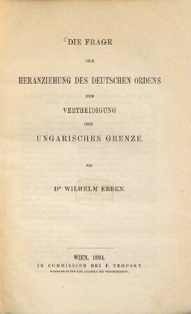 Die Frage der Heranziehung des Deutschen Ordens zur Vertheidigung der ungarischen Grenze