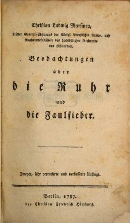 Christian Ludwig Mursinna, dritter General-Chirurgus der Königl. Preußischen Armee, und Regimentsfeldscheer des hochlöblichen Regiments von Möllendorf, Beobachtungen über die Ruhr und die Faulfieber