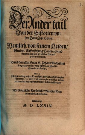 Der ... Theil der Historia Vnsers lieben Herrn vnd Heilands Jesu Christi, Gottes vnd Marien Son, 2. Nemlich von seinem Leiden, Sterben, Aufferstehung, Himelfart vnnd Erscheinung zum gericht der Lebendigen vnd der toden