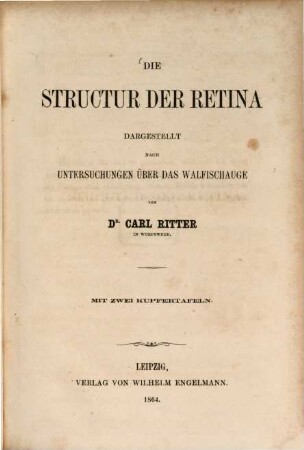 Die Structur der Retina dargestellt nach Untersuchungen über das Walfischauge : Mit zwei Kupfertafeln