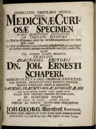 Dissertatio Circularis Medica, Sistens Medicinæ Curiosæ Specimen Duabus Quæstionibus Enodatum: An Veritate Nitatur? (1) Daß der Schnuppen gesund sey, viel böses wegnehme und die Leute schön mache. (2) Daß eine Aderlaß ... einen Krancken vom Tode erretten kön[n]e : Ad Diem XX. Maii, Anno MDCCXI.