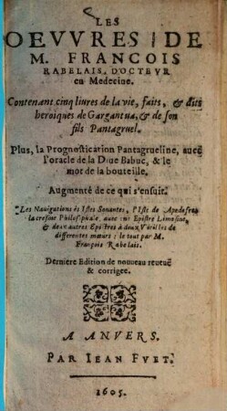 Les oeuvres de François Rabelais : Contenant cinq livres de la vie, faits, et dits heroiques de Gargantua, et de son fils Pantagruel ..., 1/2. - 347 S.