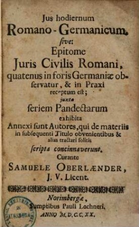 Ius hodiernum Romano-Germanicum sive epitome iuris civilis Romani, quatenus in foris Germaniae observatur ...