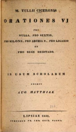 M. Tullii Ciceronis Orationes VI : pro Sulla, pro Sextio, pro Milone, pro Archia P., pro Ligario et pro rege Deiotaro