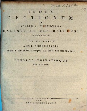 Index lectionum in Academia Fridericiana Halensi cum Vitebergensi Consociata ... publice privatimque habendarum. SS 1829