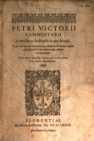 Petri Victorii Commentarii In tres libros Aristotelis de arte dicendi : Postis ante singulas delcarationes, valde studio ... ; Cum vetere exquisitio indice, cui multa addita sunt, modo animaduersa