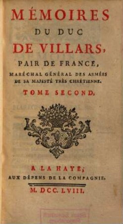Mémoires Du Duc De Villars, Pair De France, Maréchal Général Des Armées De Sa Majesté Très Chrétienne. Tome Second