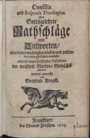 Consilia und Responsa Theologica; oder Gottsgelehrte Rathschläge und Antworten, über denen wichtigsten stücken und zuständen eines göttlichen wandels