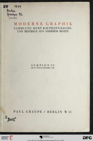 Nr. 92: Auktion / Paul Graupe, Antiquariat: Moderne Graphik : Sammlung Kurt Kaufmann, Kassel und Beiträge aus anderem Besitz ; wertvolle deutsche u. ausländische Graphik u.a. von Corot, Haden, Leheutre, Legros, McBey, Meryon, Manet, Millet, Munch, Toulouse-Lautrec, Whistler, Zorn, Corinth, Gaul, Liebermann ; eine umfassende Käthe Kollwitz-Sammlung (Zeichnungen ; Probe- und Zustandsdrucke) ; Auktion ... am 21. und 22. Oktober 1929